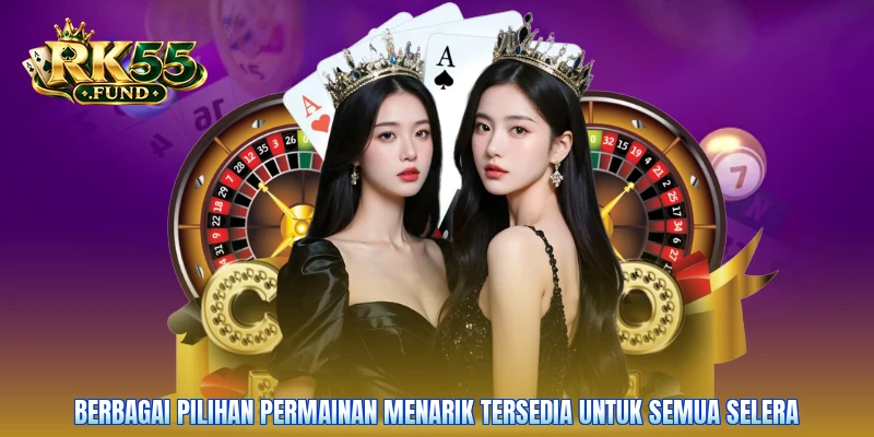 Berbagai pilihan permainan menarik tersedia untuk semua selera