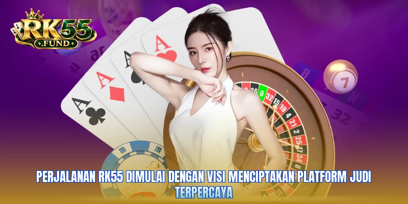 Perjalanan RK55 dimulai dengan visi menciptakan platform judi terpercaya